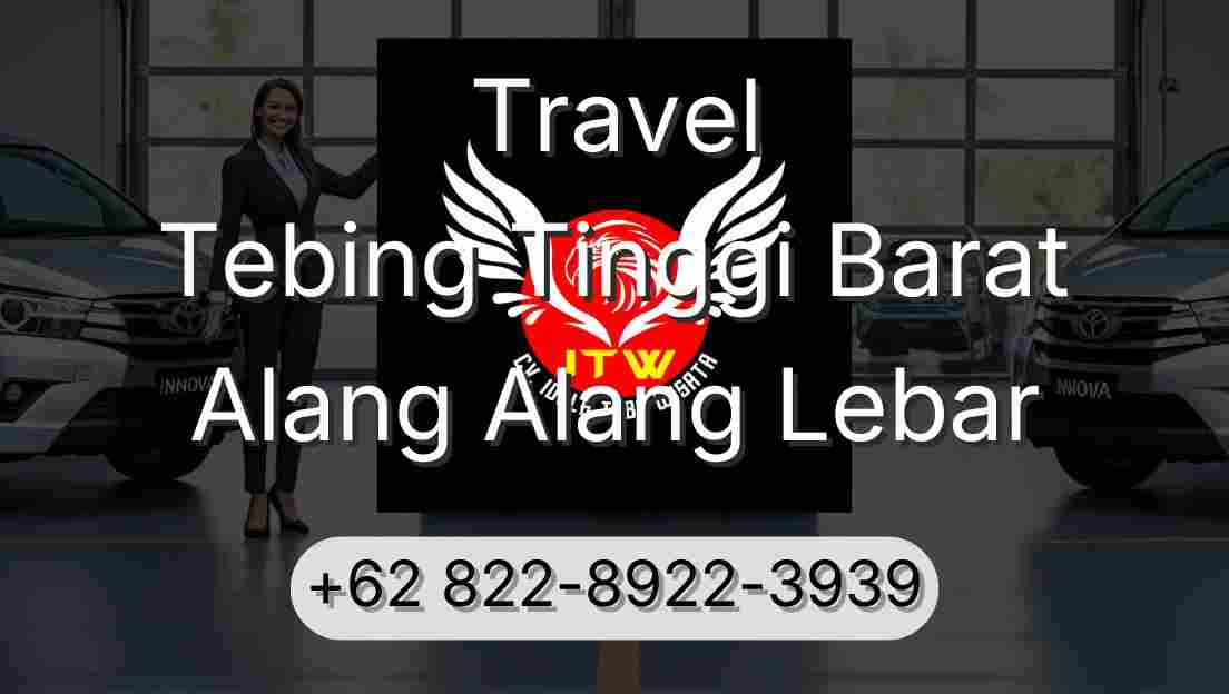Travel Tebing Tinggi Barat Alang Alang Lebar