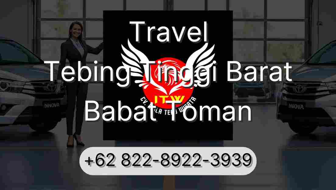 Travel Tebing Tinggi Barat Babat Toman