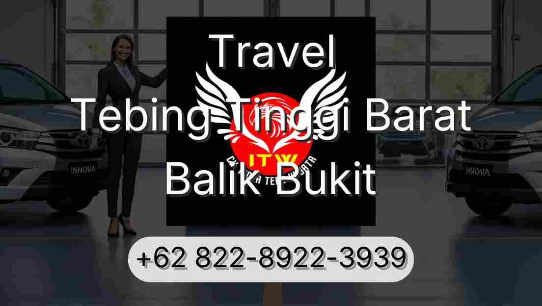 Travel Tebing Tinggi Barat Balik Bukit