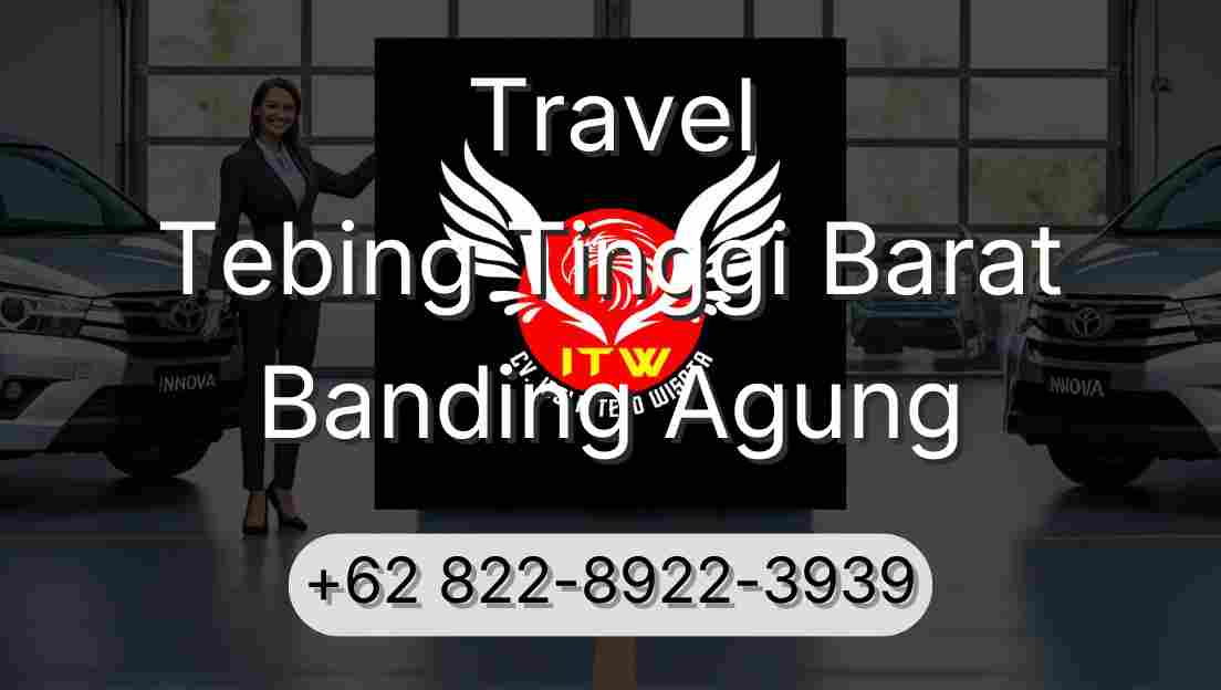 Travel Tebing Tinggi Barat Banding Agung