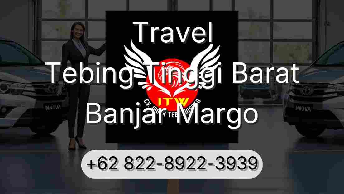 Travel Tebing Tinggi Barat Banjar Margo