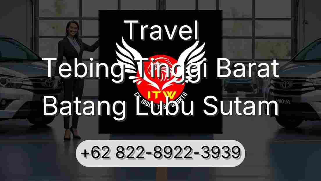Travel Tebing Tinggi Barat Batang Lubu Sutam