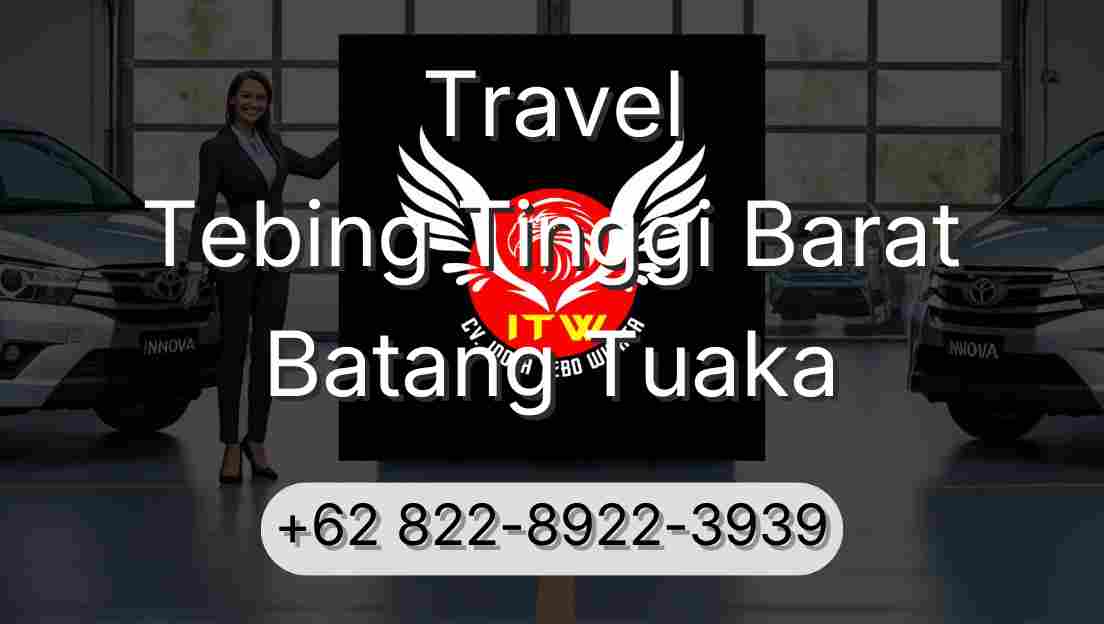 Travel Tebing Tinggi Barat Batang Tuaka