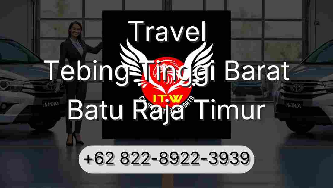 Travel Tebing Tinggi Barat Batu Raja Timur