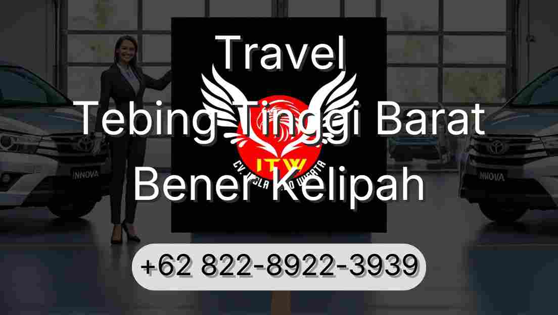 Travel Tebing Tinggi Barat Bener Kelipah