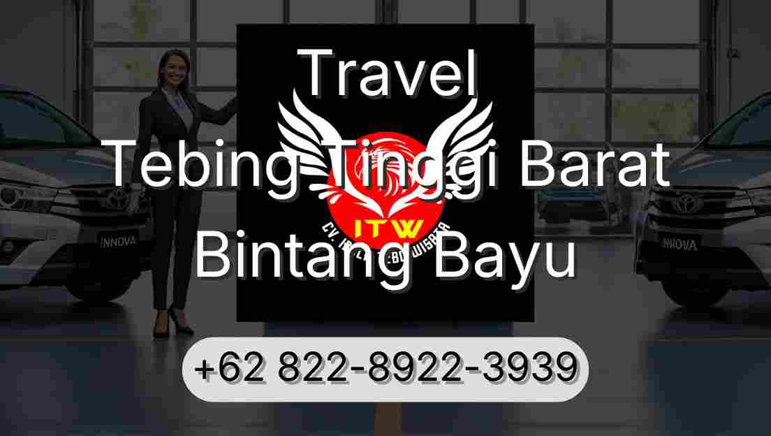 Travel Tebing Tinggi Barat Bintang Bayu
