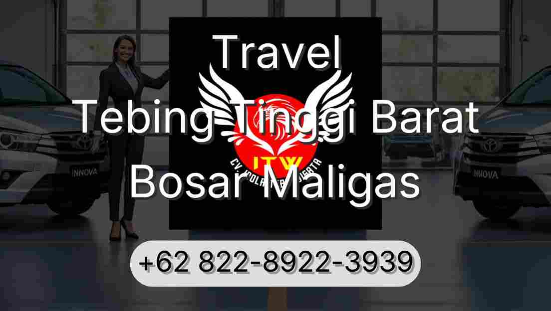 Travel Tebing Tinggi Barat Bosar Maligas