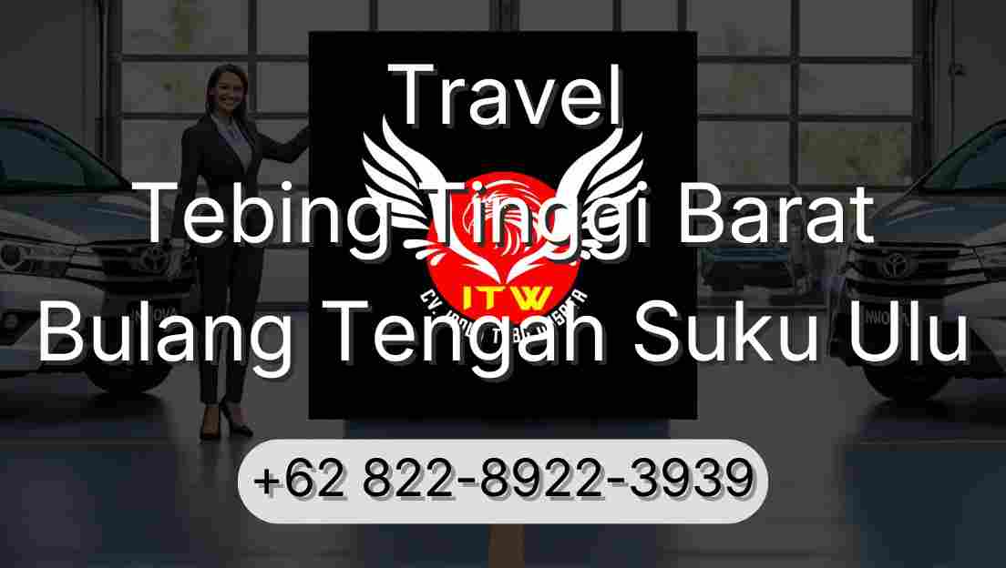 Travel Tebing Tinggi Barat Bulang Tengah Suku Ulu