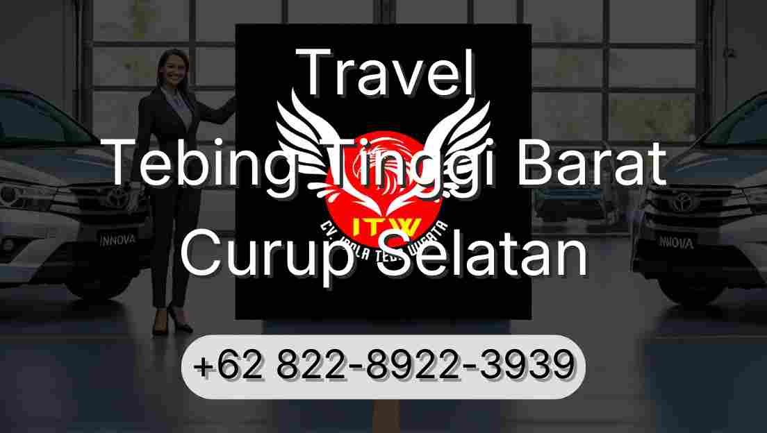 Travel Tebing Tinggi Barat Curup Selatan