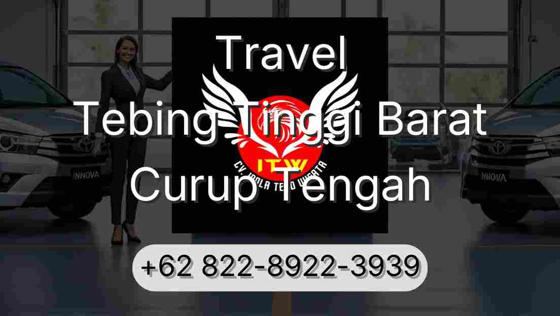 Travel Tebing Tinggi Barat Curup Tengah