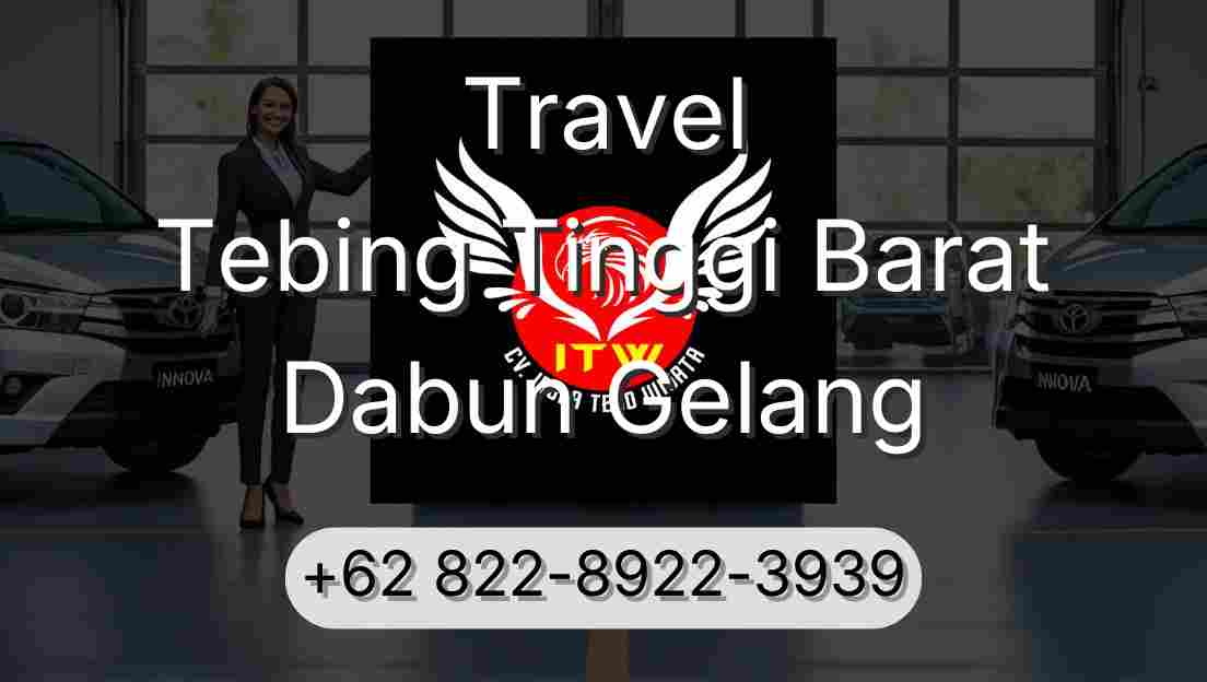 Travel Tebing Tinggi Barat Dabun Gelang