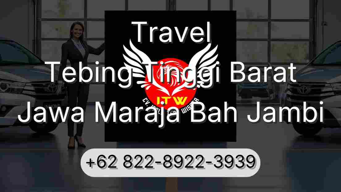 Travel Tebing Tinggi Barat Jawa Maraja Bah Jambi