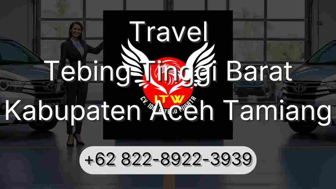Travel Tebing Tinggi Barat Kabupaten Aceh Tamiang