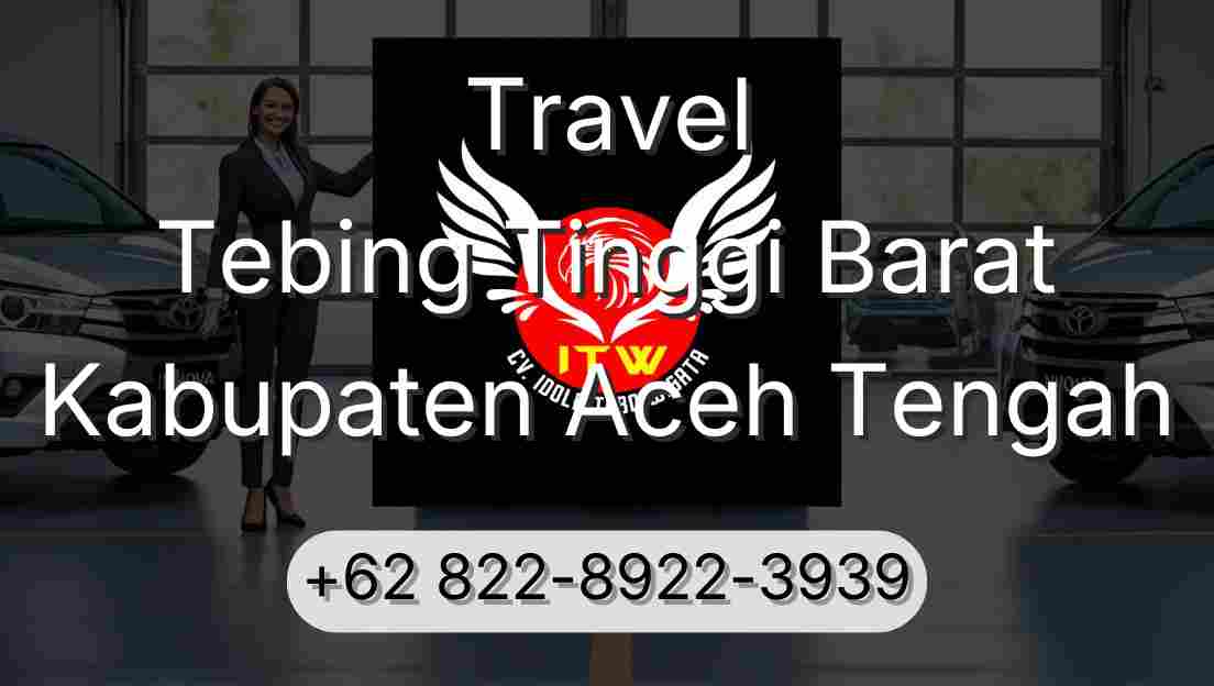 Travel Tebing Tinggi Barat Kabupaten Aceh Tengah