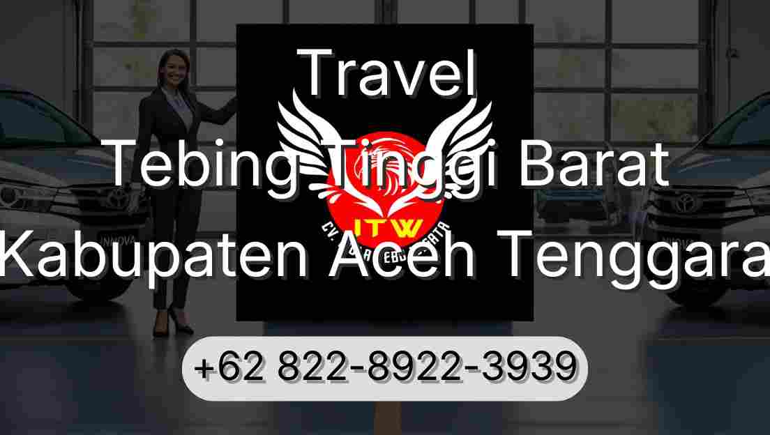 Travel Tebing Tinggi Barat Kabupaten Aceh Tenggara