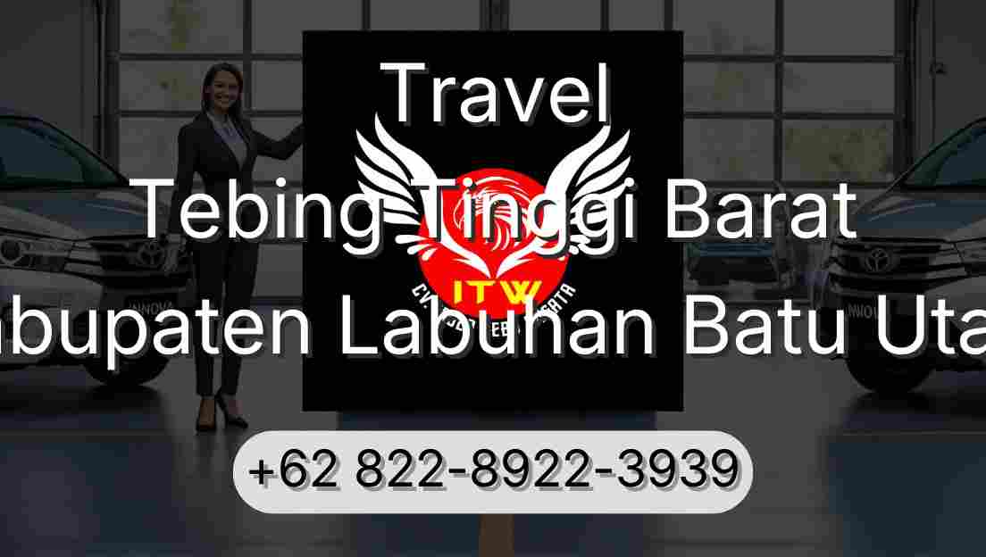 Travel Tebing Tinggi Barat Kabupaten Labuhan Batu Utara
