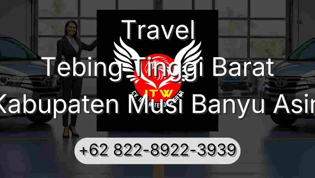 Travel Tebing Tinggi Barat Kabupaten Musi Banyu Asin