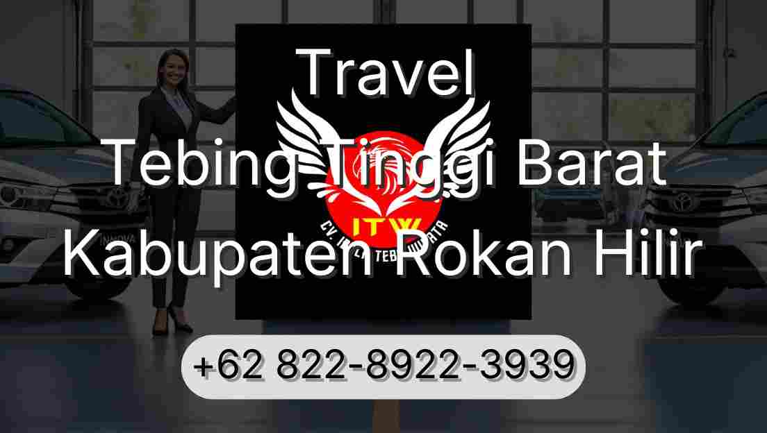Travel Tebing Tinggi Barat Kabupaten Rokan Hilir