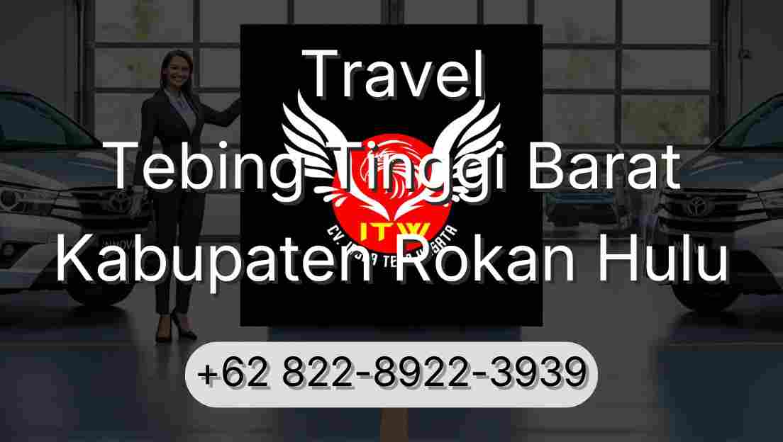Travel Tebing Tinggi Barat Kabupaten Rokan Hulu