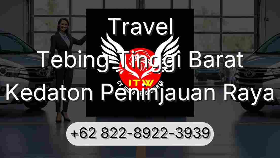 Travel Tebing Tinggi Barat Kedaton Peninjauan Raya