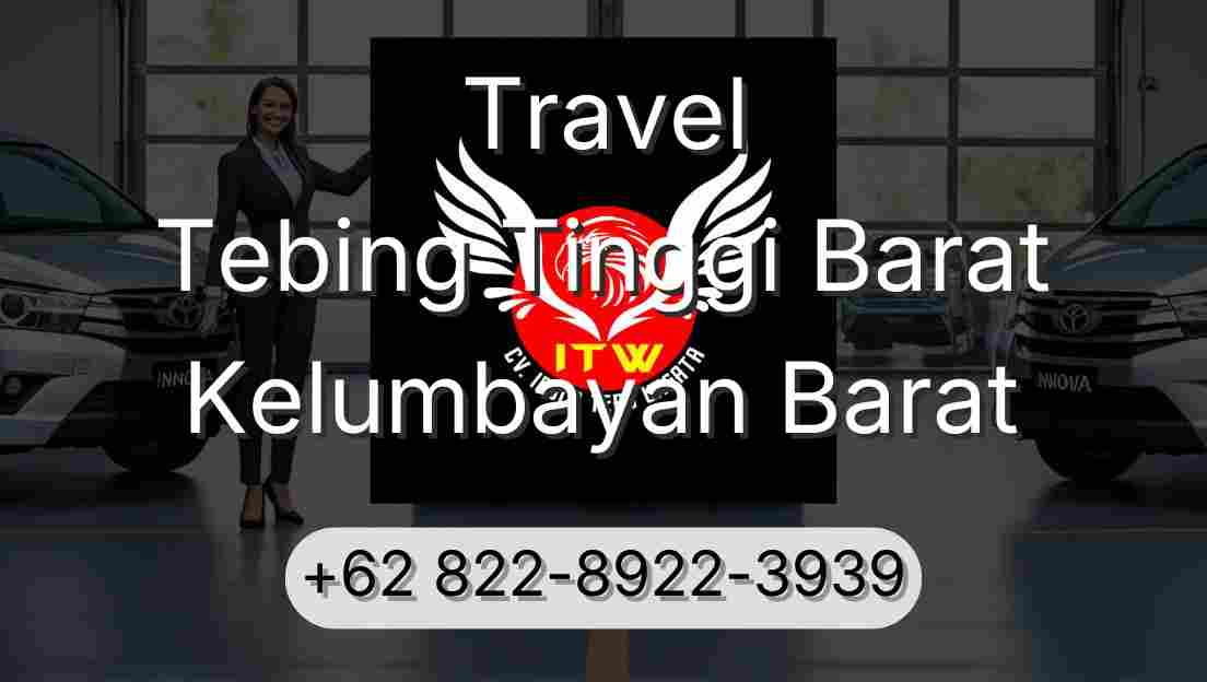 Travel Tebing Tinggi Barat Kelumbayan Barat