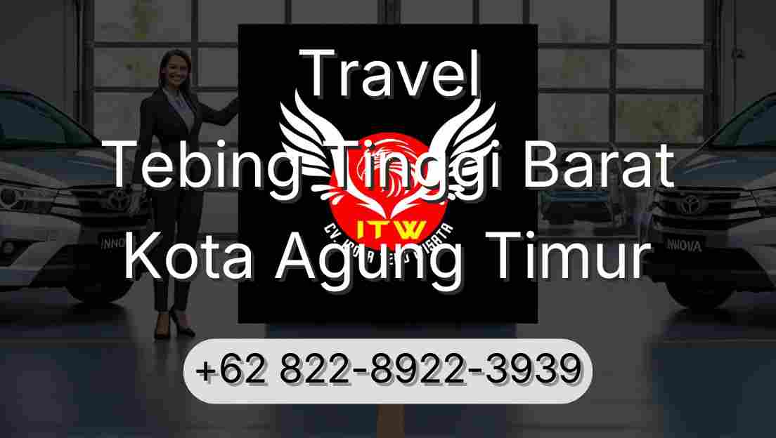Travel Tebing Tinggi Barat Kota Agung Timur