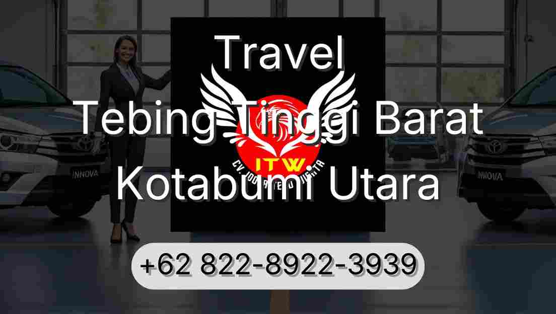 Travel Tebing Tinggi Barat Kotabumi Utara