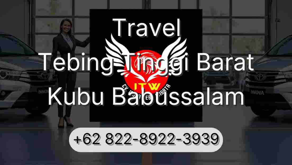 Travel Tebing Tinggi Barat Kubu Babussalam
