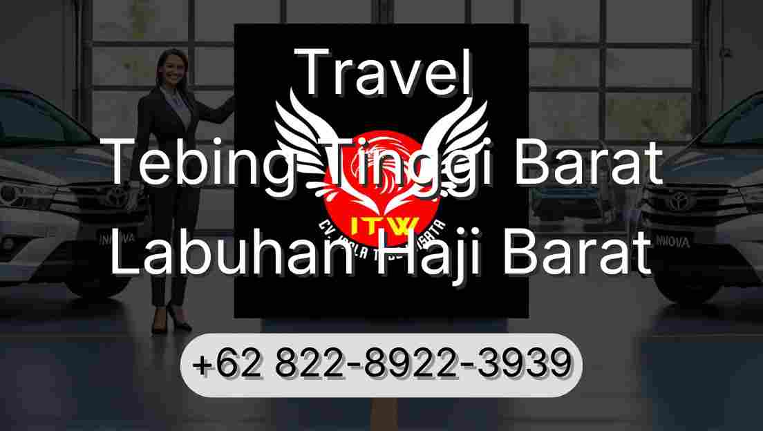 Travel Tebing Tinggi Barat Labuhan Haji Barat