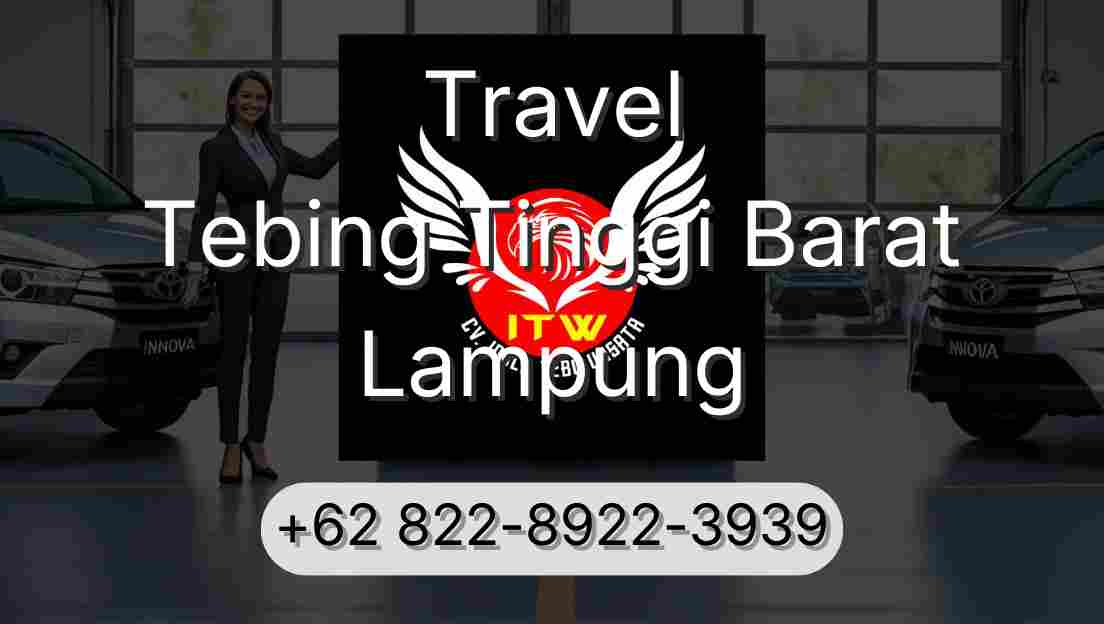 Travel Tebing Tinggi Barat Lampung