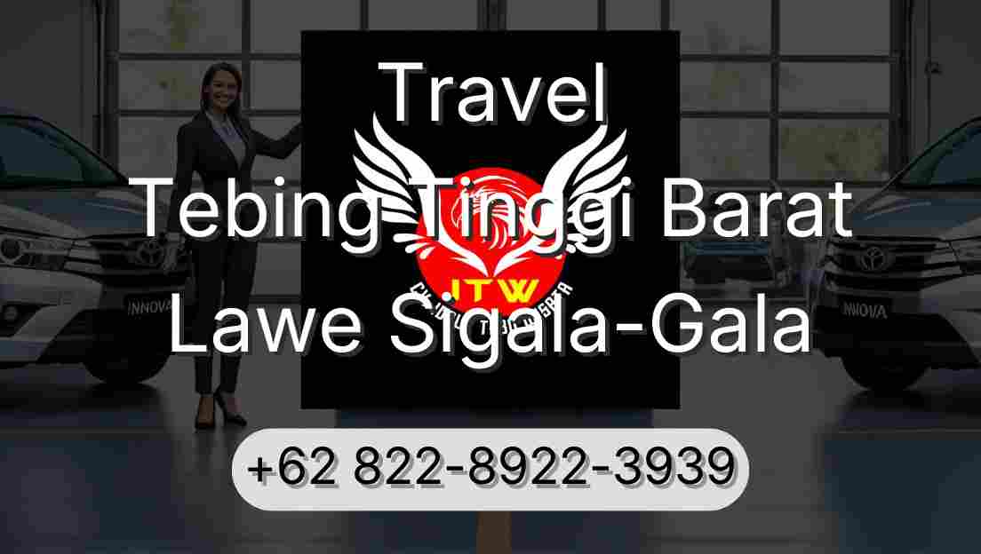 Travel Tebing Tinggi Barat Lawe Sigala-Gala