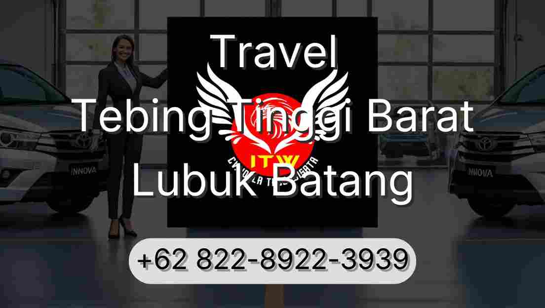 Travel Tebing Tinggi Barat Lubuk Batang