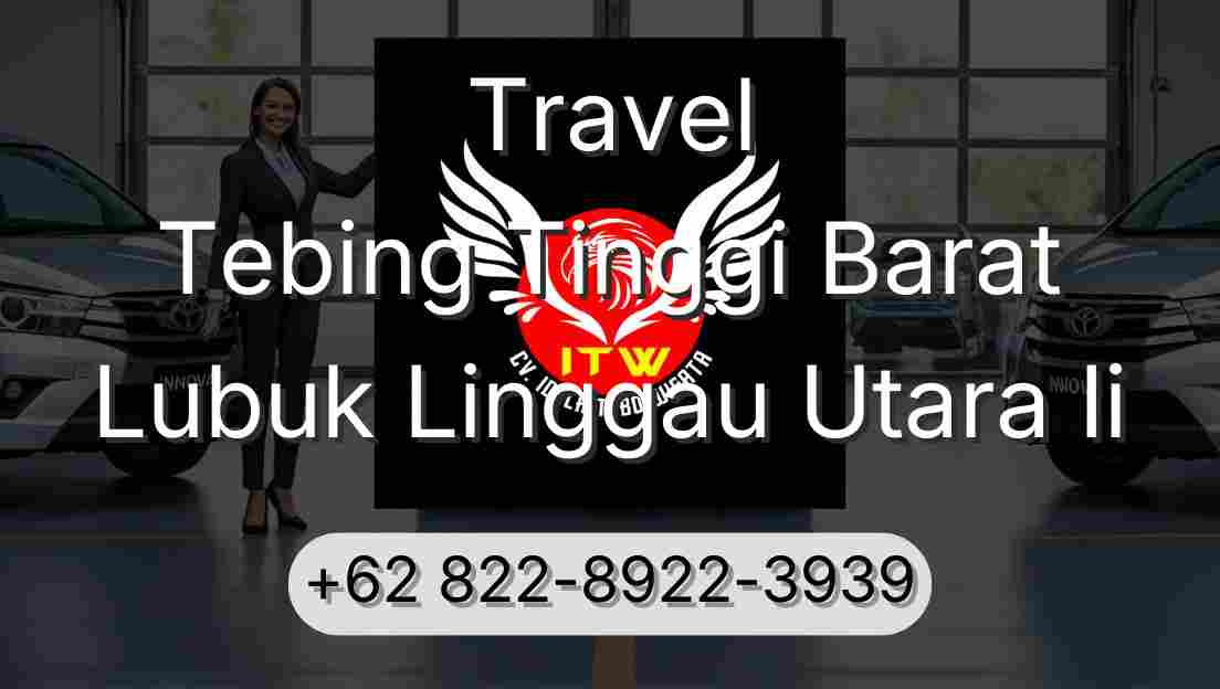 Travel Tebing Tinggi Barat Lubuk Linggau Utara Ii