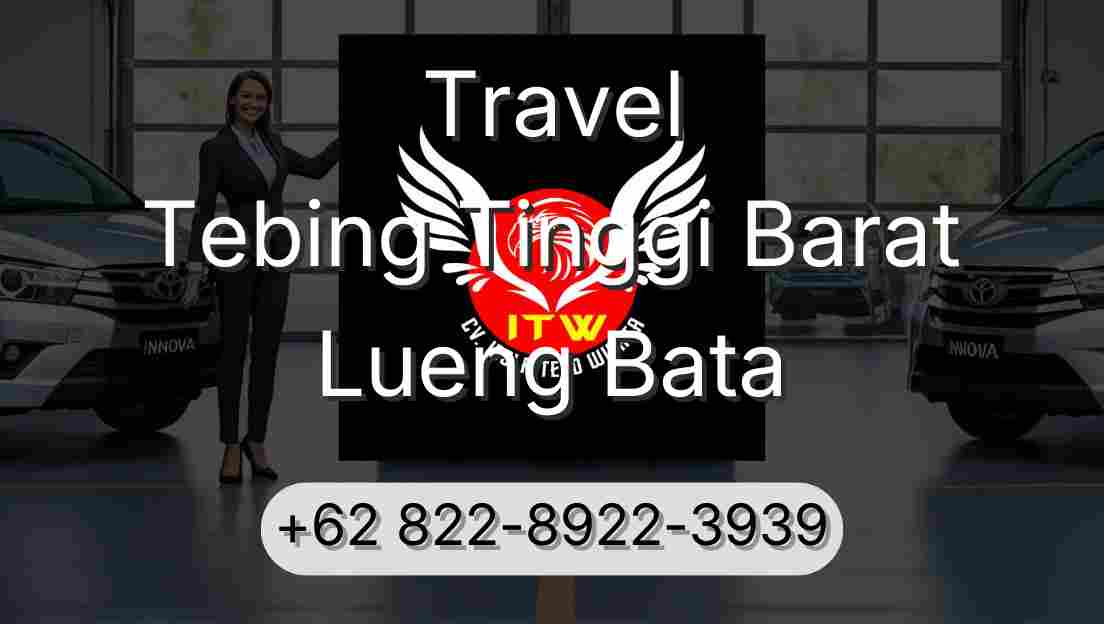 Travel Tebing Tinggi Barat Lueng Bata