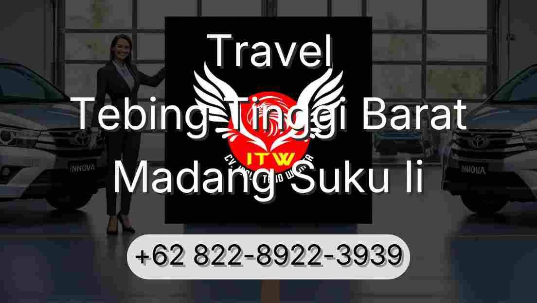 Travel Tebing Tinggi Barat Madang Suku Ii