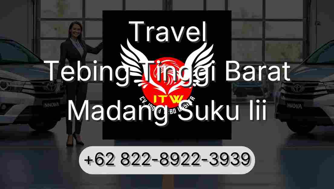 Travel Tebing Tinggi Barat Madang Suku Iii