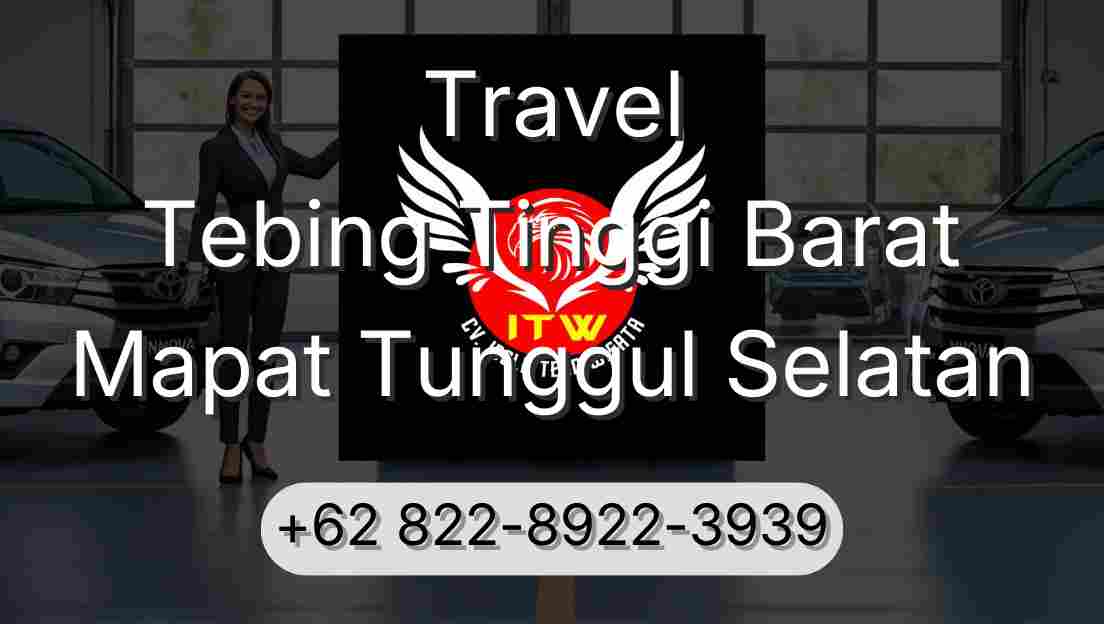 Travel Tebing Tinggi Barat Mapat Tunggul Selatan