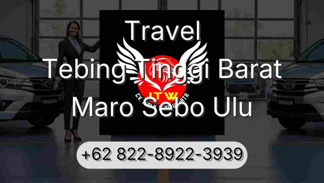 Travel Tebing Tinggi Barat Maro Sebo Ulu