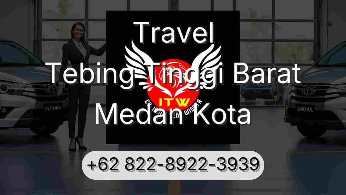 Travel Tebing Tinggi Barat Medan Kota