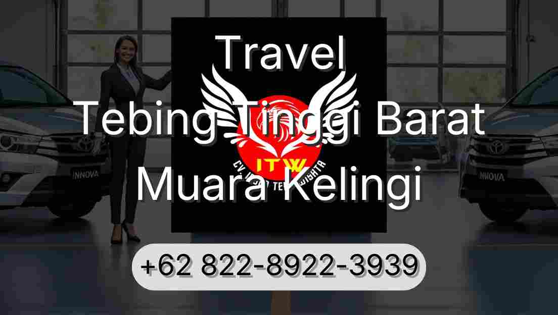 Travel Tebing Tinggi Barat Muara Kelingi