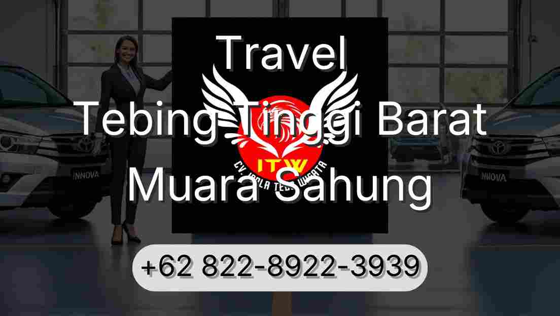 Travel Tebing Tinggi Barat Muara Sahung