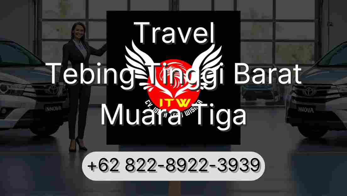 Travel Tebing Tinggi Barat Muara Tiga