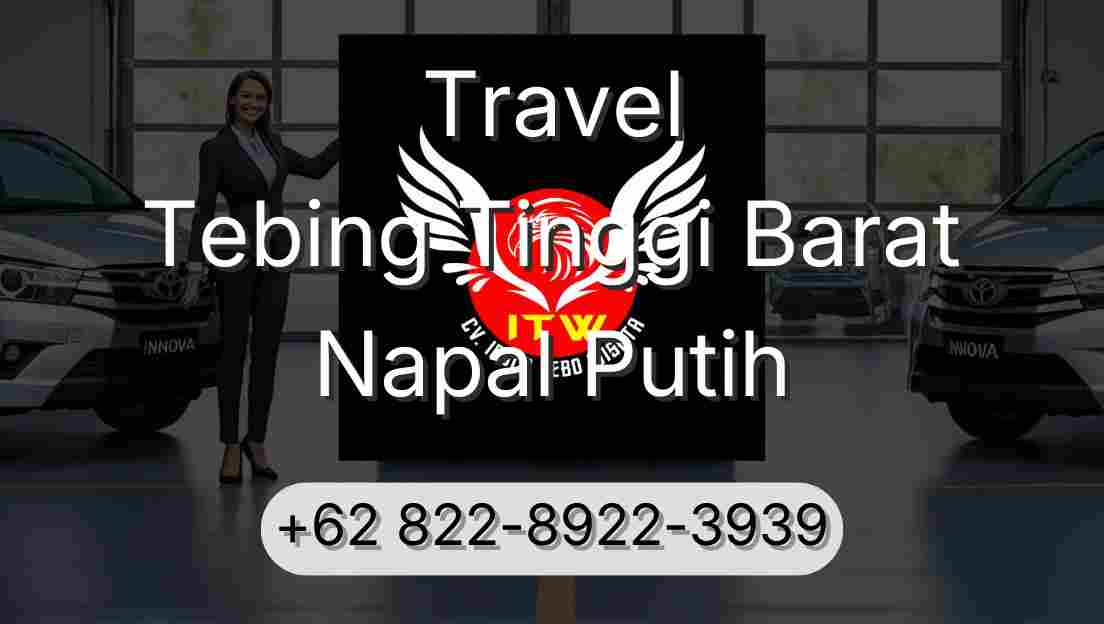 Travel Tebing Tinggi Barat Napal Putih