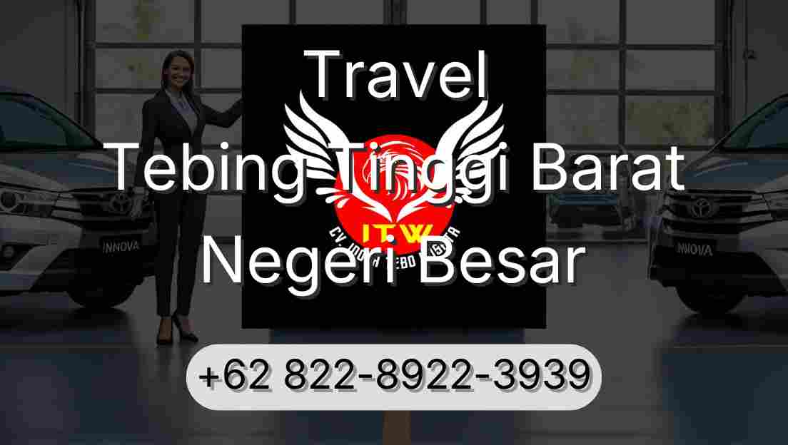 Travel Tebing Tinggi Barat Negeri Besar