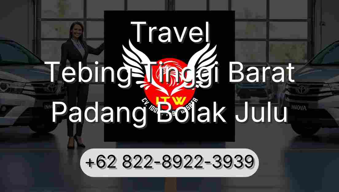 Travel Tebing Tinggi Barat Padang Bolak Julu