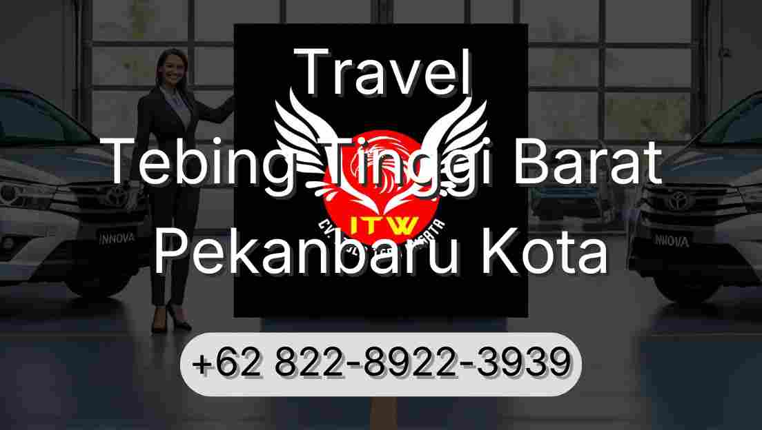 Travel Tebing Tinggi Barat Pekanbaru Kota