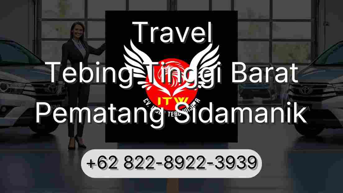 Travel Tebing Tinggi Barat Pematang Sidamanik