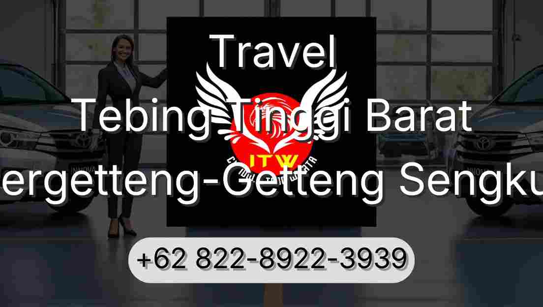 Travel Tebing Tinggi Barat Pergetteng-Getteng Sengkut