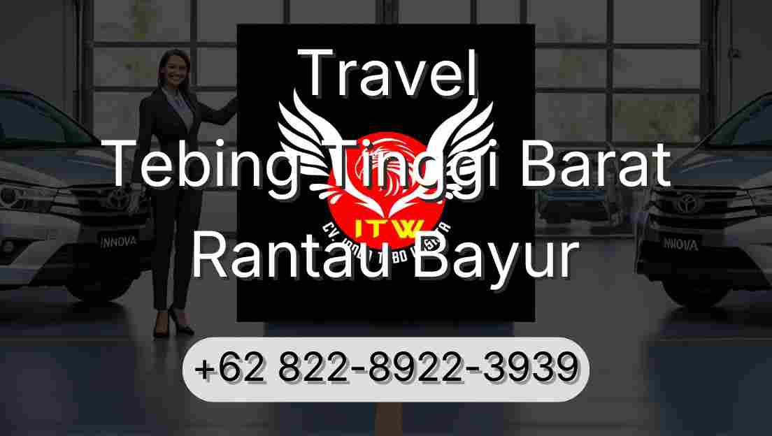 Travel Tebing Tinggi Barat Rantau Bayur