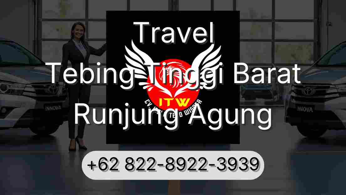 Travel Tebing Tinggi Barat Runjung Agung